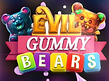 Evil Gummy Bears