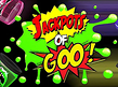 Jackpots of Goo