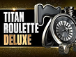 Titan Roulette Deluxe
